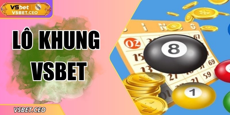 Lô khung VSBET – Bí quyết tăng cơ hội trúng lớn mọi kỳ quay 5 Lô khung VSBET – Bí quyết tăng cơ hội trúng lớn mọi kỳ quay