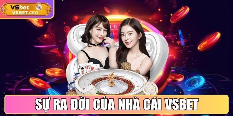VSBET | VS BET | Link Vào Nhà Cái Uy Tín VSBET.COM Không Chặn 10/2025 24 Sự ra đời của nhà cái VSBET